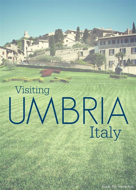 The Best Things To Do In Umbria Italys Green Heart And Hidden Gem