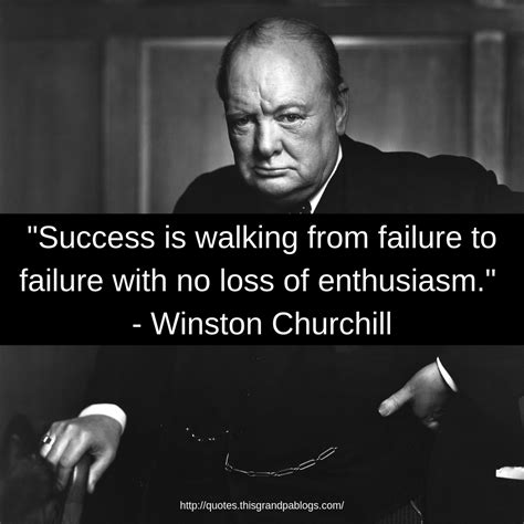 Success Is Walking From Failure To Failure With No Loss Of Enthusiasm
