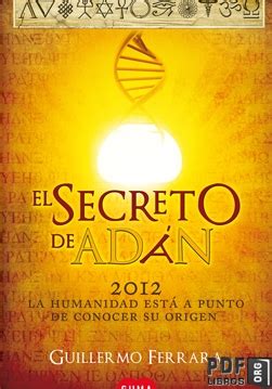 Fue publicado en 2006, poco después del lanzamiento en dvd de la película homónima, el secreto. El secreto de Adan - Guillermo Ferrara | Libros PDF en ...