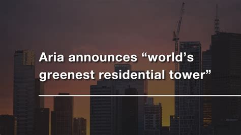 Aria Announces Worlds Greenest Residential Tower Cdi Lawyers