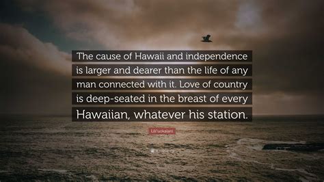 Liliʻuokalani Quote The Cause Of Hawaii And Independence Is Larger