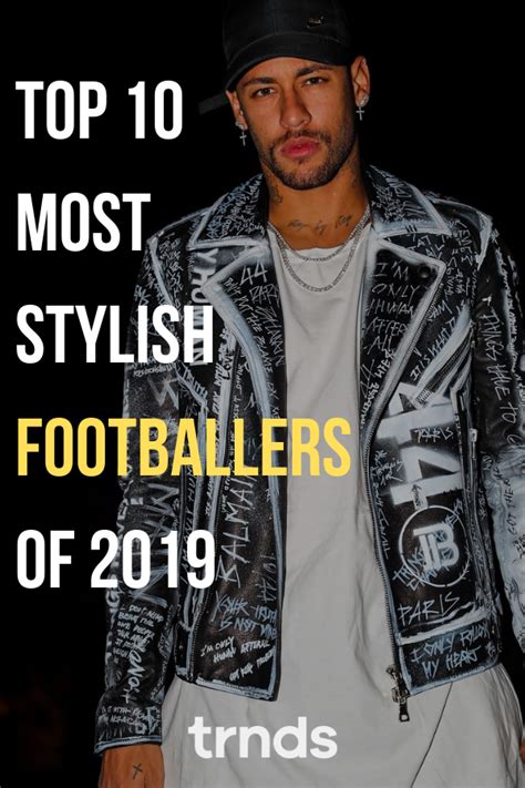 10 Most Stylish Footballers Of 2019 Page 3 Of 3 Fashion Inspiration