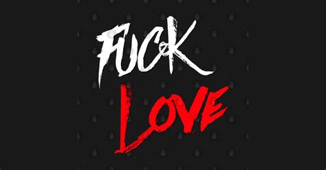 Fuck Love Fuck Love T Shirt Teepublic