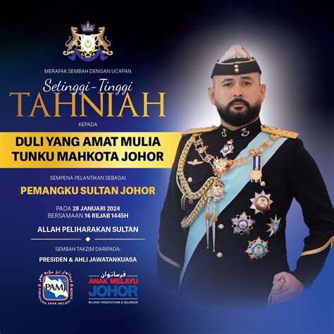 Tahniah TMJ Sebagai Pemangku Sultan Johor Persatuan Anak Melayu Johor