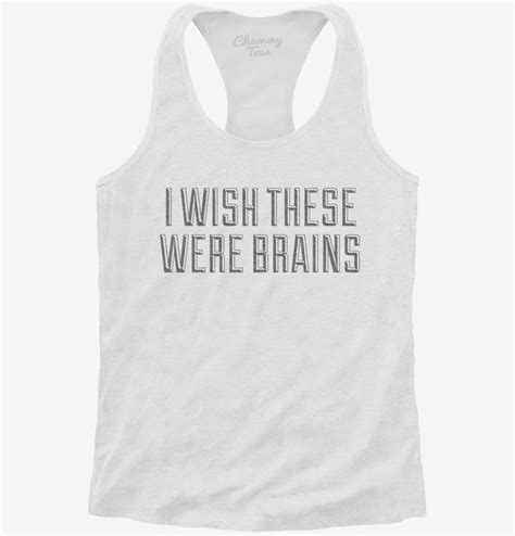 I Wish These Were Brains Funny T Shirt Official Chummy Tees® T Shirts