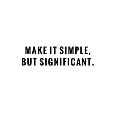 Make It Simple But Significant Pretty Quotes Powerful Words Words