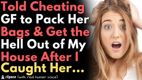 Told My Cheating Gf To Pack Her Bags And Get The Hell Out Of My House After I Caught Her Doing