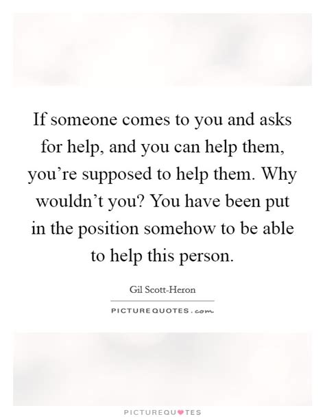 If Someone Comes To You And Asks For Help And You Can Help