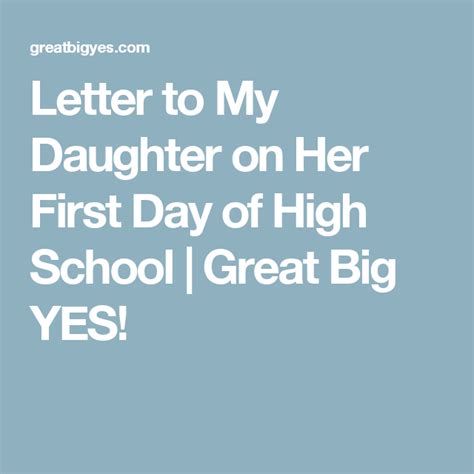 Letter To My Daughter On Her First Day Of High School Great Big Yes Letter To My Daughter