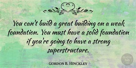 Gordon B Hinckley You Cant Build A Great Building On A Weak