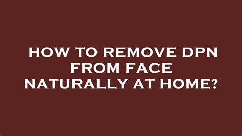 How To Remove Dpn From Face Naturally At Home Youtube