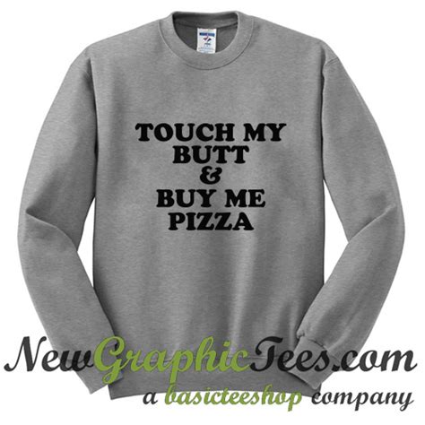 Touch My Butt Buy Me Pizza Sweatshirt