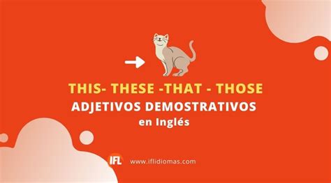 Adjetivos Demostrativos En Inglés Ifl Idiomas