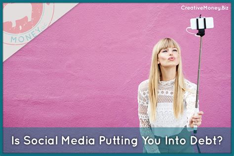 Is Social Media Putting You Into Debt Creative Money