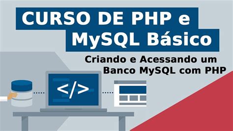Criando E Acessando Um Banco De Dados MySQL Com PHP Curso De PHP E