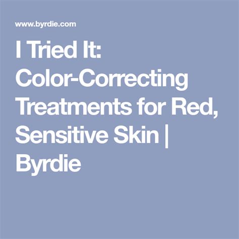 I Tried It Color Correcting Treatments For Red Sensitive Skin