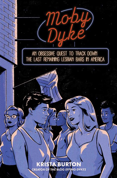 Moby Dyke An Obsessive Quest To Track Down The Last Remaining Lesbian Bars In America By Krista