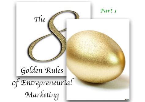 And consistent color, layout, capitalization, fonts, and so on should be employed. The Eight Golden Rules of Entrepreneurial Marketing* Part 1