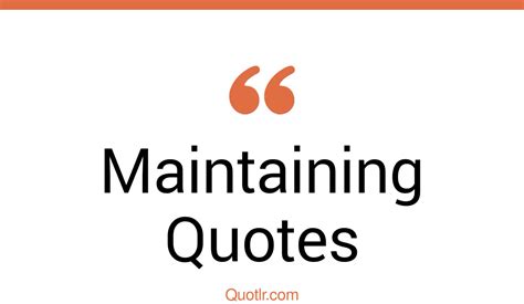 45 Fascinating Maintaining Quotes Live And Maintain Time Maintain Quotes