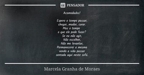 Acomodados Espero O Tempo Passar Marcela Granha De Moraes Pensador