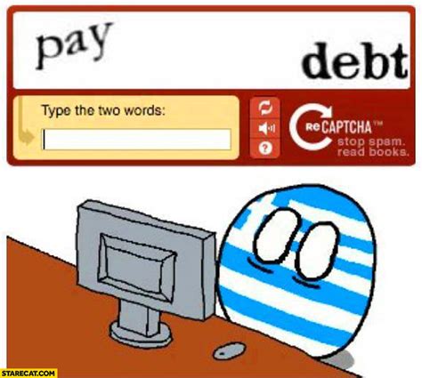 Pictures without captions may be removed by a moderators discretion. Greece pay debt captcha greeceball | StareCat.com