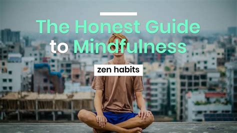 The Honest Guide To Mindfulness Zen Habits Youtube
