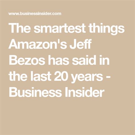 20 Of The Smartest Things Amazons Jeff Bezos Has Said In The Last 20
