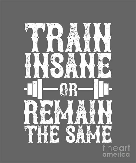 Fitness T Train Insane Or Remain The Same Gym Digital Art By