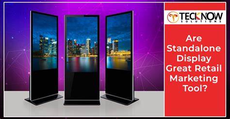 Are Standalone Display Great Retail Marketing Tool Tecknow Solutions