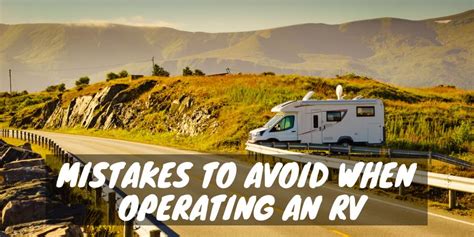 13 Mistakes To Avoid When Operating An Rv Rv Troop
