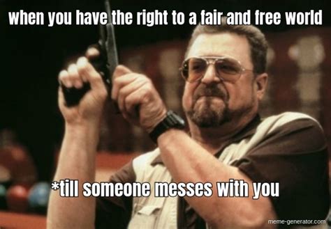 Human Rights Until Someone Messes With You Meme Generator