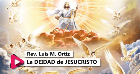 La Deidad De Jesucristo Rev Luis M Ortiz Más Cerca Del Cielo La