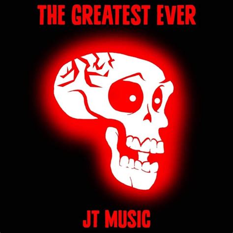 Jt Music The Greatest Ever Lyrics Genius Lyrics