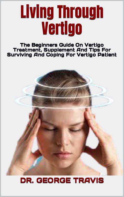 Living Through Vertigo The Beginners Guide On Vertigo Treatment