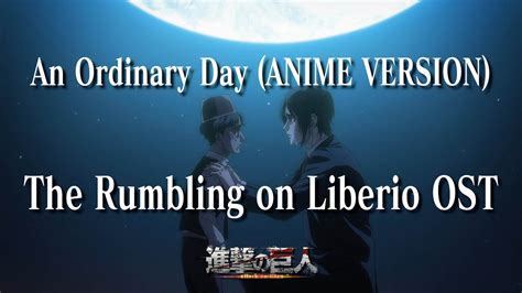 An Ordinary Day Anime Version｜ The Rumbling On Liberio Ost ｜attack On