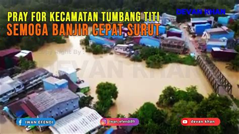 Wahai tuhanku, sesungguhnya aku sangat berhajat kepada rezeki pemberian yang engkau berikan. Pray For Kecamatan Tumbang Titi Semoga Banjir Cepat Surut ...