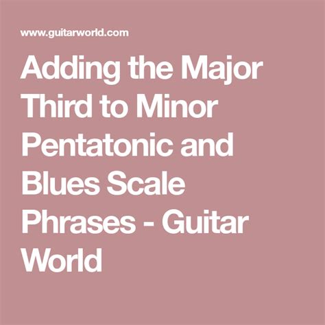Adding The Major Third To Minor Pentatonic And Blues Scale Phrases