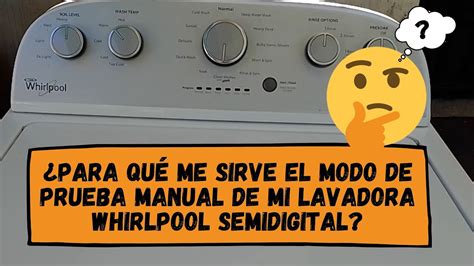 Para qué me sirve el modo de prueba manual de mi lavadora Whirlpool