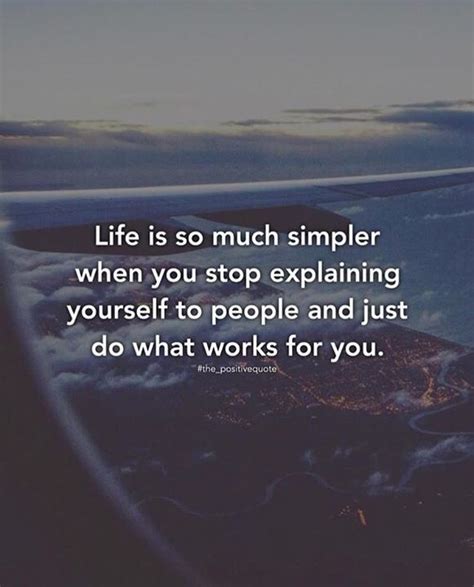 Life Is So Much Simpler When You Stop Explaining Yourself Wisdom