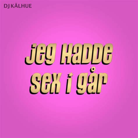 Jeg Hadde Sex I Går Single By Dj Kålhue Spotify