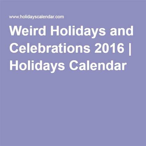 Weird Holidays And Celebrations 2016 Weird Holidays Holiday Articles