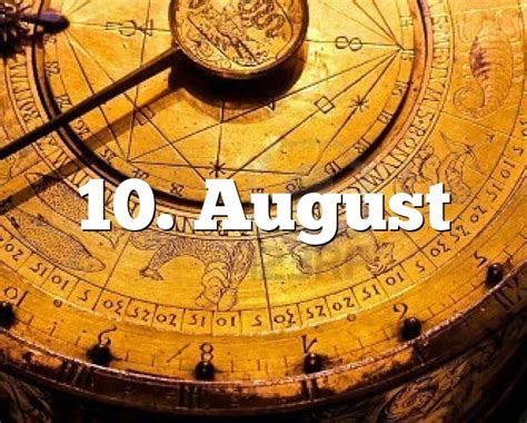 August 10 is the 222nd day of the year (223rd in leap years) in the gregorian calendar; 10. August Geburtstagshoroskop - Sternzeichen 10. August
