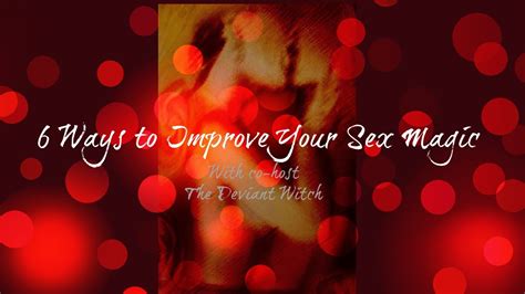 Six Ways To Improve Your Sex Magic Youtube
