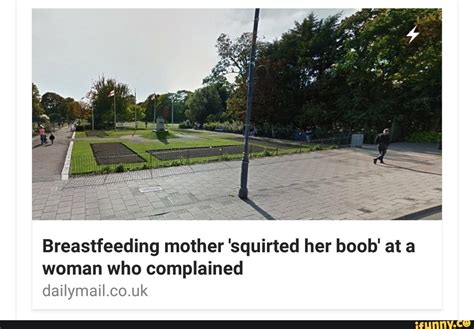 breastfeeding mother squirted her boob at a woman who complained dailymaii c0 uk ifunny