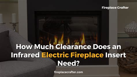 How Much Clearance Does An Infrared Electric Fireplace Insert Need