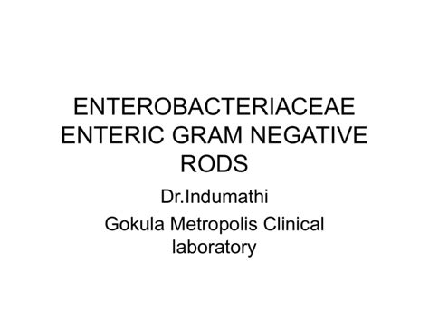 Enterobacteriaceae Enteric Gram Negative Rods