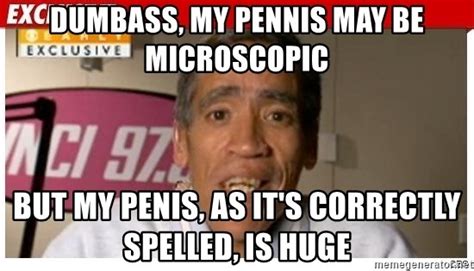 Dumbass My Pennis May Be Microscopic But My Penis As Its Correctly