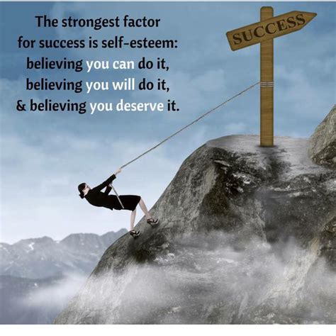 The Strongest Factor For Success Is Self Esteem Believing You Can Do