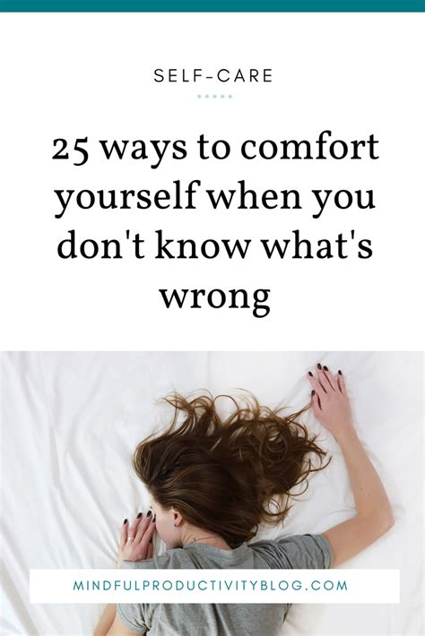 25 Ways To Comfort Yourself When You Dont Know Whats Wrong — Mindful