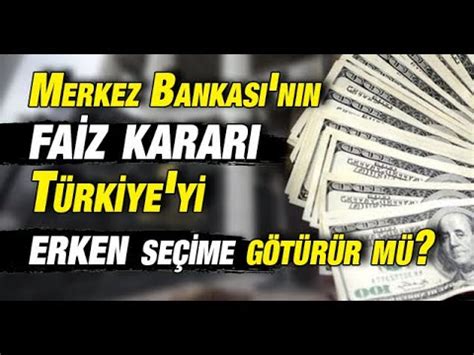Merkez Bankası nın faiz kararı Türkiye yi erken seçime götürür mü